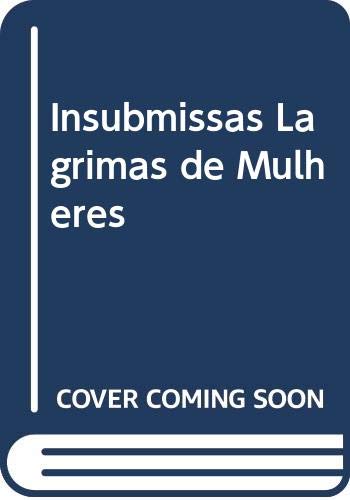 Insubmissas Lágrimas de Mulheres - 