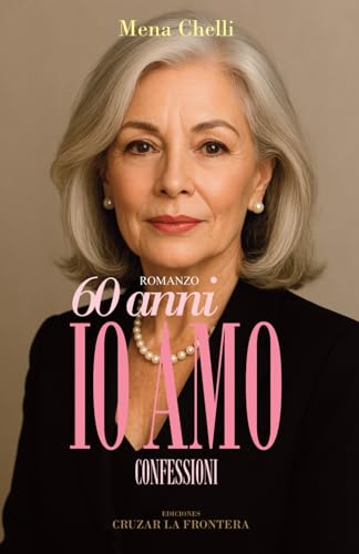 60 anni: io amo: Confessioni