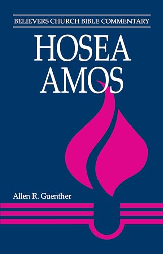 Hosea, Amos: Believers Church Bible Commentary