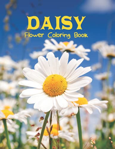 Daisy Flower Coloring Book: An Unique Daisy Flower Coloring Book With Cute And Easy 45 Daisy Flower Design For Stress Relieving & Relaxations ( Flower Adults Coloring Book)