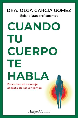 Cuando tu cuerpo te habla: Descubre el mensaje secreto de los síntomas (HARPERCOLLINS NF)