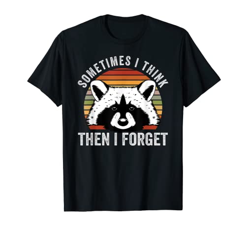 Sometimes I Think - Then I Forget - Funny Raccoon T-Shirt