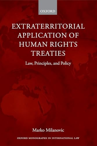 Extraterritorial Application of Human Rights Treaties: Law, Principles, and Policy (Oxford Monographs in International Law)