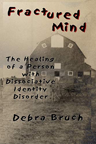 Fractured Mind: The Healing of a Person with Dissociative Identity Disorder Fractured Mind: The Healing of a Person with Dissociative Identity Disorder