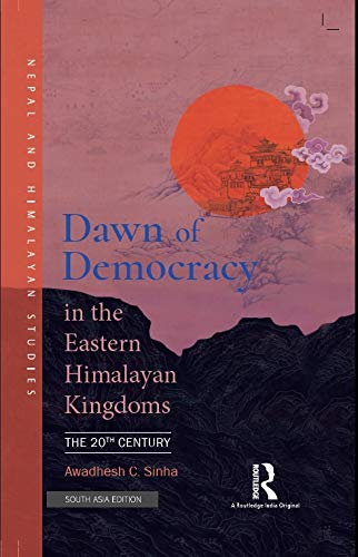 Dawn of Democracy in the Eastern Himalayan Kingdoms: The 20th Century      Hardcover – January 1, 2020