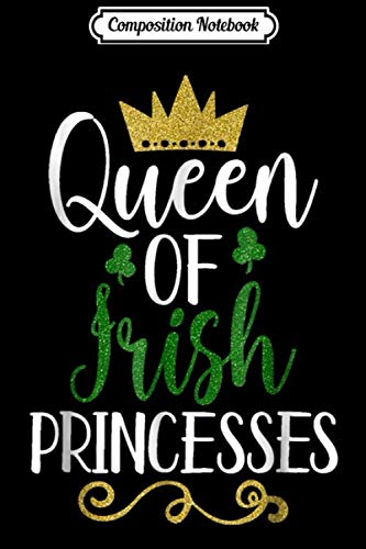 Composition Notebook: Queen Of Irish Princesses Mom Mommy Patricks Ireland Journal/Notebook Blank Lined Ruled 6x9 100 Pages