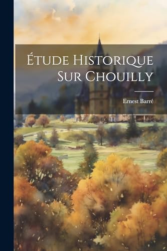 Étude Historique Sur Chouilly (French Edition)