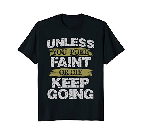 Unless You Puke Faint Or Die Keep Going Workout T-Shirt