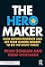 The Hero Maker: How Superintendents Can Get their School Boards to Do the Right Thing (Eye on Education)