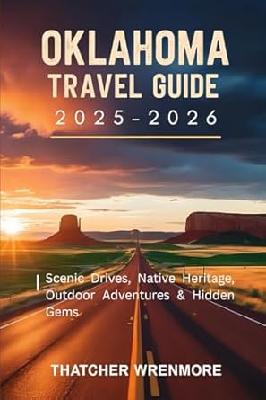 Oklahoma Travel Guide 2025-2026: Scenic Drives, Native Heritage