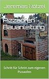 Pizzaofen Bauanleitung: Schritt für Schritt zum eigenen Pizzaofen
