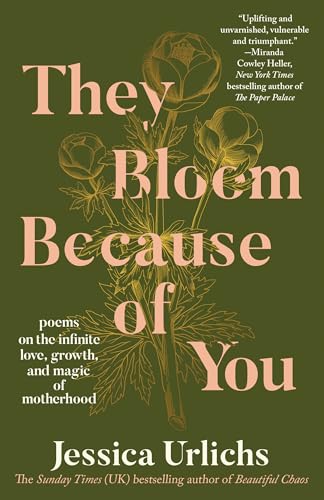 They Bloom Because of You: Poems on the Infinite Love, Growth, and Magic of Motherhood