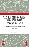 Tax Burden on Farm and Non-farm Sectors in India: An Inter-sectoral and Inter-class Analysis