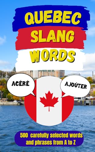 Quebec Urban Dictionary: 500 Quebec Slang Words & Phrases with Examples and English Translation (Canadian Slang Dictionary)