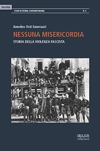 Nessuna misericordia. Storia della violenza fascist