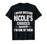 I Never Question Nicole’s Choices - Nicole...