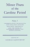 Minor Poets of the Caroline Period Volume I: Chamberlayne's Pharonnida and England's Jubilee, Benlowe's Theophila and the Poems of Katherine Philips and Patrick Hannay (Oxford English Texts)