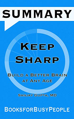 Amazon Com Summary Of Keep Sharp Build A Better Brain At Any Age By Sanjay Gupta M D Summaries For Busy People Ebook Booksforbusypeople Kindle Store