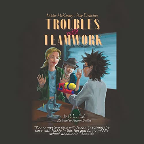 Troubles with Teamwork: Mickie McKinney: Boy Detective, Book 2 audiobook cover depicting an unruly haired boy with a water pistol pointed at 2 friends