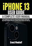 iPhone 13 User Guide: A Complete User Manual for Beginners and Pro with Useful Tips & Tricks for the...