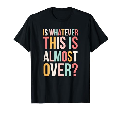 Is Whatever This Is Almost Over Funny Relatable Says Cute T�V���c