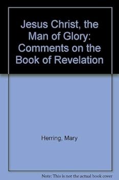 Paperback Jesus Christ, the Man of Glory: Comments on the Book of Revelation Book