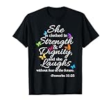She is Clothed Strength & Dignity Proverbs 31:25 T-Shirt