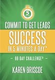 Commit to Get Leads: Success in 5 Minutes a Day (5 Minute Success)