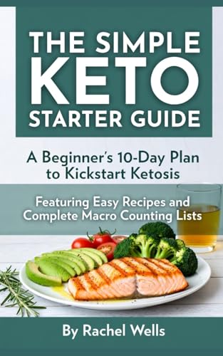 The Simple Keto Starter Guide: A Beginner's 10-Day Plan to