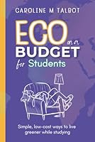 Eco On A Budget - for Students: A student's guide to living greener without spending more 1918723052 Book Cover