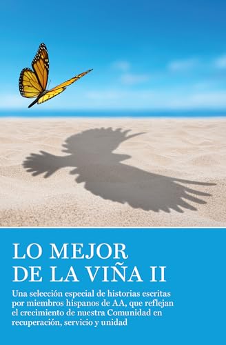 Lo Mejor de La Viña II: Una selección especial de historias escritas por miembros hispanos de AA, que reflejan el crecimiento de nuestra Comunidad en recuperación, servicio y unidad (Spanish Edition)