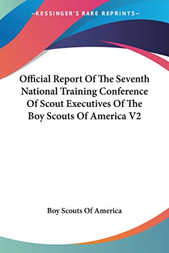 Official Report Of The Seventh National Training Conference Of Scout Executives Of The Boy Scouts Of America V2