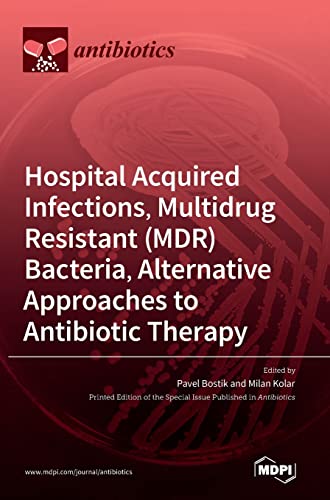 Hospital Acquired Infections, Multidrug Resistant (MDR) Bacteria, Alternative Approaches to Antibiotic Therapy