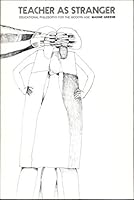 Teacher as Stranger: Educational Philosophy for the Modern Age by Maxine Greene (August 1, 1973) Paperback 1st B014I88OIE Book Cover