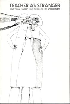 Unknown Binding Teacher as Stranger: Educational Philosophy for the Modern Age by Maxine Greene (August 1, 1973) Paperback 1st Book
