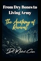 From Dry Bones to Living Army: The Anatomy of Revival (Dr. Mishael Carson Books) B0F5NLWZB8 Book Cover
