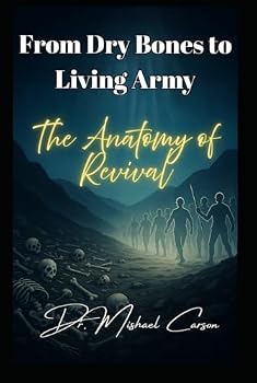 From Dry Bones to Living Army: The Anatomy of Revival (Dr. Mishael Carson Books)