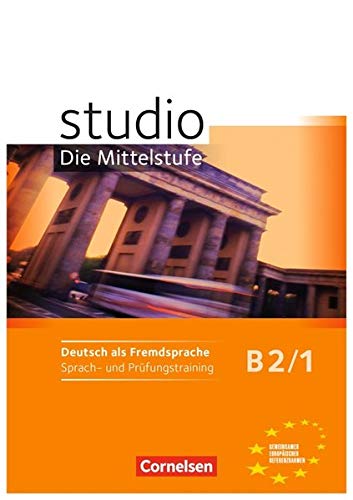 Studio: Die Mittelstufe: B2: Band 1 - Sprach- und Prüfungstraining: Arbeitsheft Studio: Die Mittelstufe: B2: Band 1 - Sprach- und Prüfungstraining: Arbeitsheft