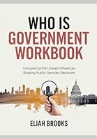 Who Is Government Workbook: Uncovering the Unseen Influences Shaping Public services Decisions B0F6BT9G71 Book Cover
