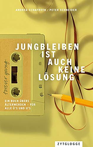 Preisvergleich Produktbild Jungbleiben ist auch keine Lösung: Ein Buch übers Älterwerden