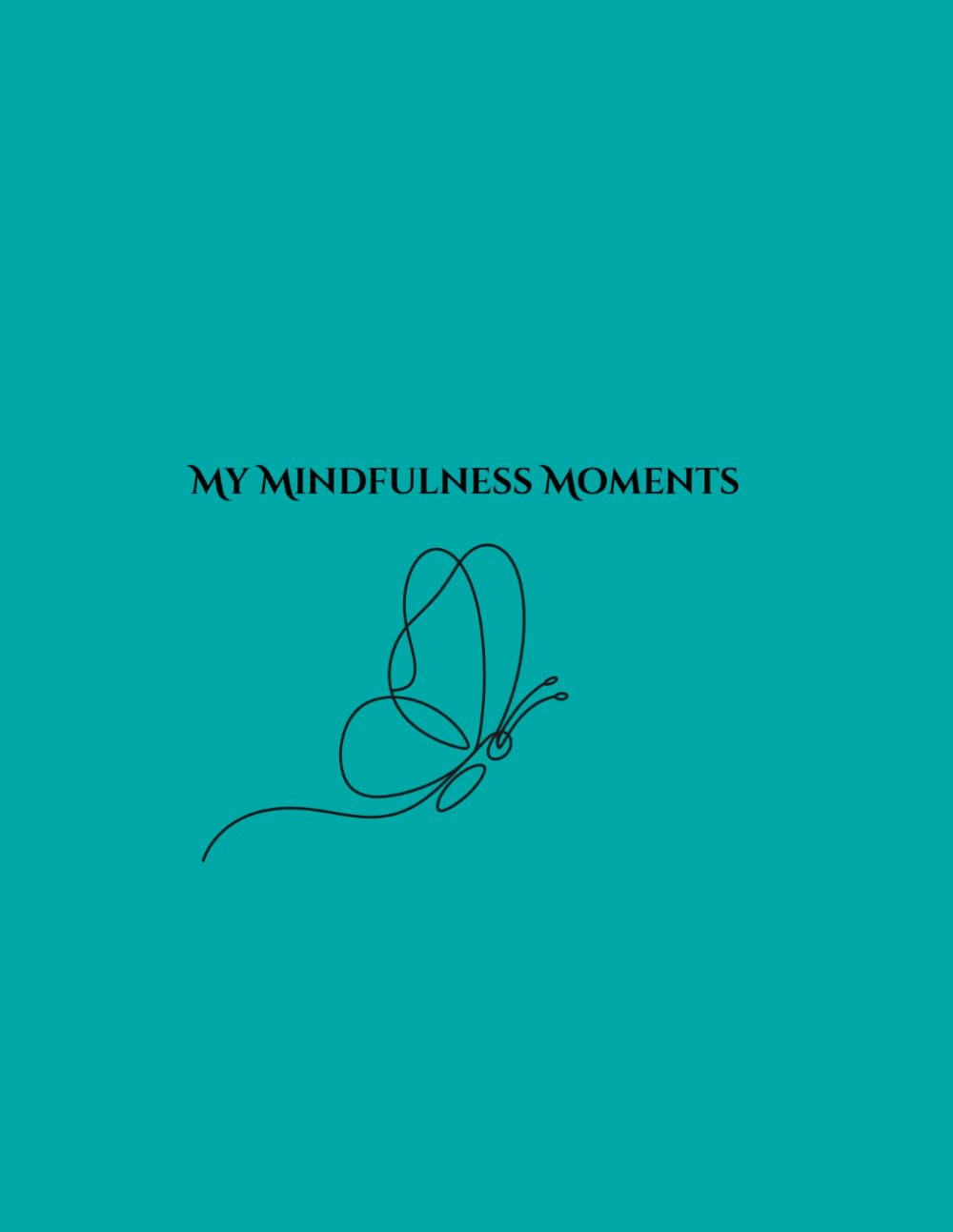 My Mindfulness Moments: Anxiety Relief Coloring & Activity Journal for Adults: Calm Prompts, Breathing Exercises & Word Search for Stress Relief and Mindfulness