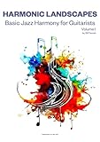 Harmonic Landscapes: Basic Jazz Harmony for Guitarists, Volume 1
