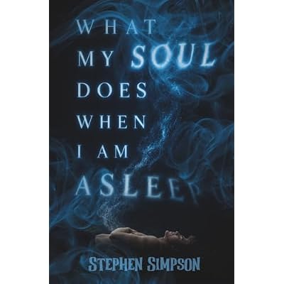 What My Soul Does When I Am Asleep