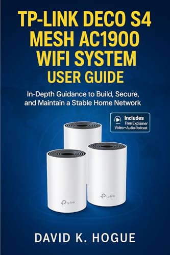 TP-Link Deco S4 Mesh AC1900 WiFi System User Guide: In-Depth Guidance to Build, Secure, and Maintain a Stable Home Network (English Edition)