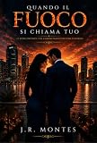 Quando il fuoco si chiama tuo: Un romanzo rosa contemporaneo tra...