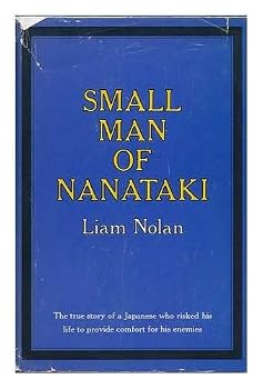Small Man of Nanataki; the True Story of a Japanese Who Risked His Life to Provide Comfort for His Enemies. Postscript by Sir Selwyn Selwyn-Clarke