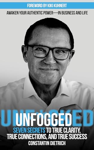 UNfogged: 7 secrets to true clarity, true connections, and true success