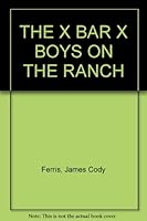 The X Bar and X Boys on the Ranch B002UGX61C Book Cover