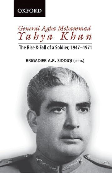 General Agha Mohammad Yahya Khan: The Rise and Fall of a Soldier, 1947-1971 Paperback โ January 1, 2020