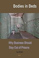 Bodies in Beds: Why Business Should Stay Out of Prisons 1628942649 Book Cover
